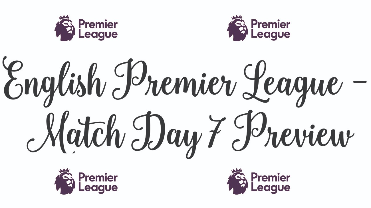 English Premier League Match Day 7 Preview