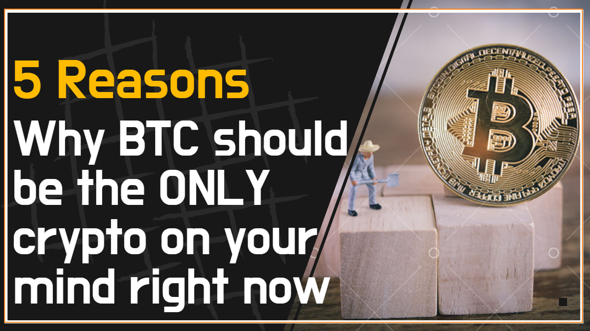 5 Reasons why Bitcoin should be the ONLY crypto on your mind right now