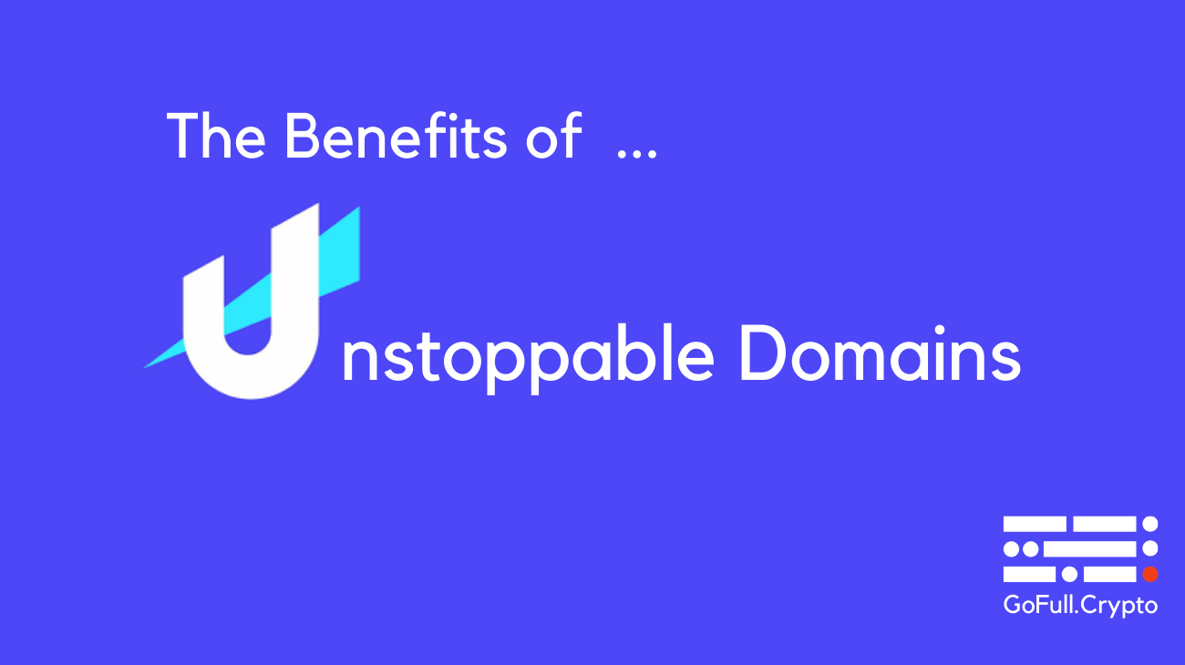 The Benefit of Unstoppable Domains with GoFull.Crypto
