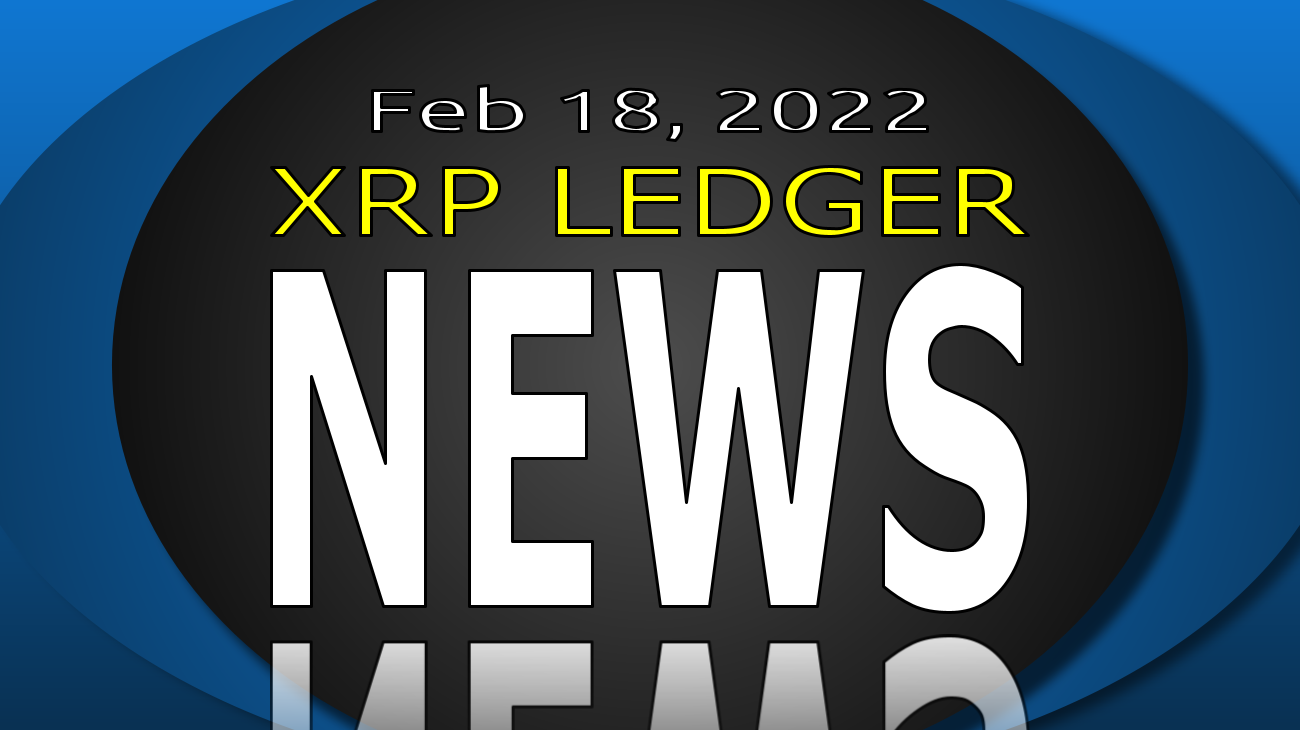 XRP Ledger News - Feb 18 2022