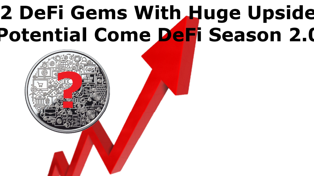 2 DeFi Gems With Huge Upside Potential Come DeFi Season 2.0.