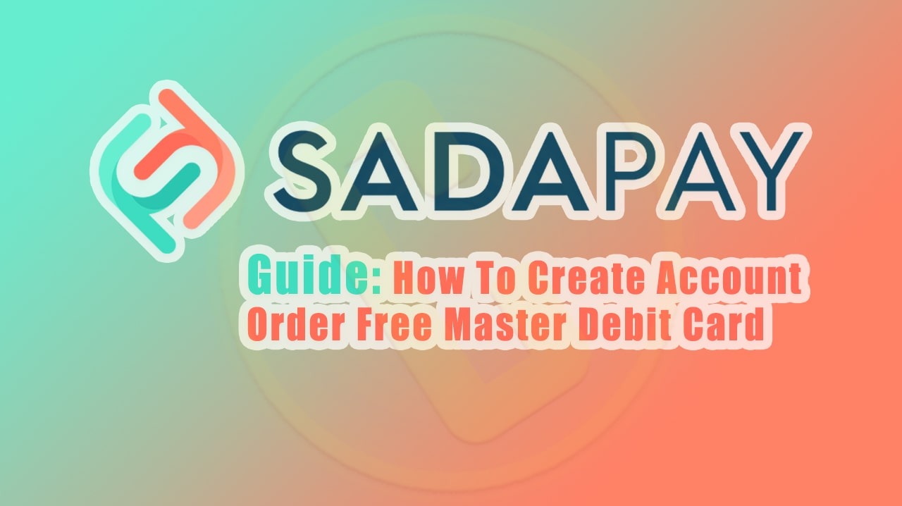 SadaPay Pilot Launch Guide For How To Create Account &amp; Order Free Master ATM Debit Card