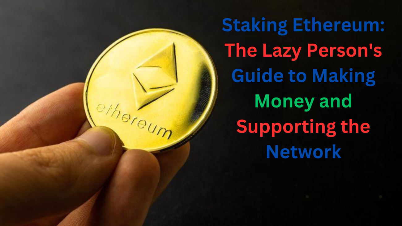Staking Ethereum The Lazy Person's Guide to Making Money and