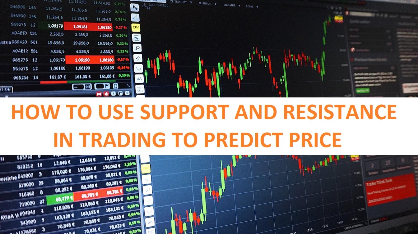 Trading screens, text: HOW TO USE SUPPORT AND RESISTANCE IN TRADING TO PREDICT PRICE