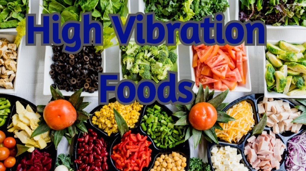 High Vibration Foods Feed Your Body, Mind, And Soul!
