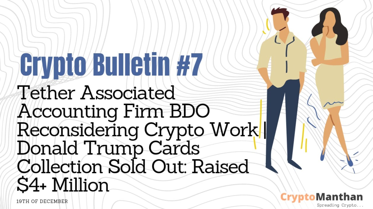 Tether Associated Accounting Firm BDO Reconsidering Their Crypto Work. Donald Trump Cards Collection Sold Out.