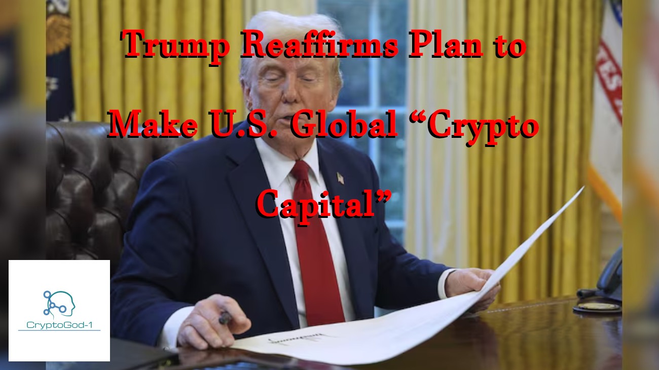Trump Reaffirms Plan to Make U.S. Global “Crypto Capital”