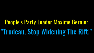 PPC Leader Maxime Bernier. "Trudeau, stop widening the rift".