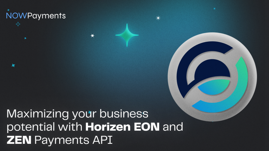 Maximizing Your Business Potential with Horizen EON and ZEN Payments API