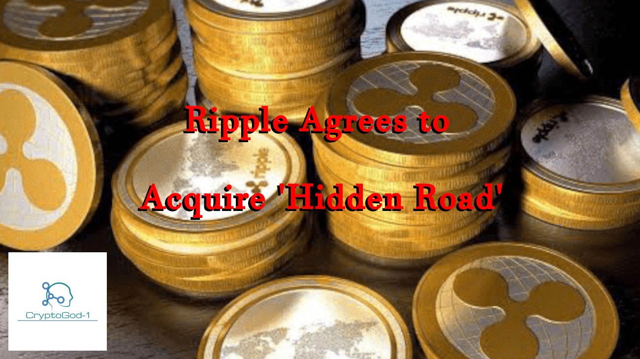 Ripple Agrees to Acquire 'Hidden Road'