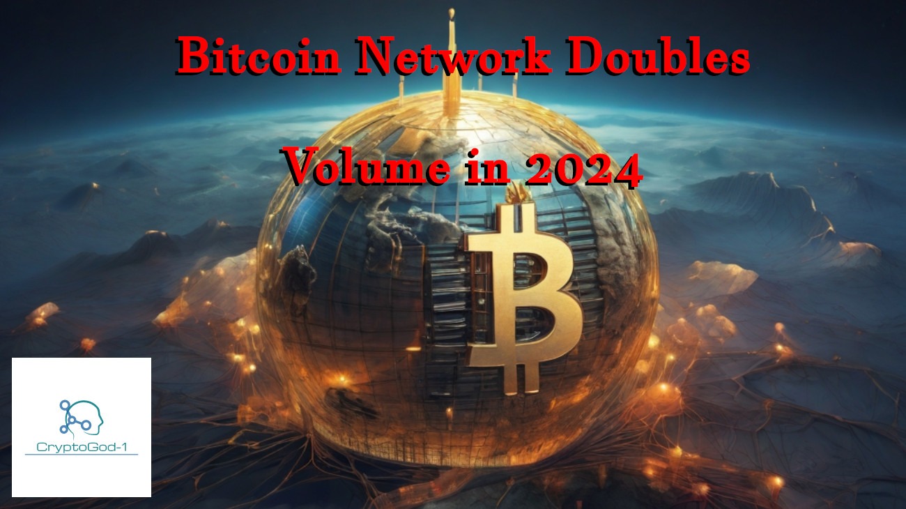 Bitcoin Network Doubles Volume in 2024