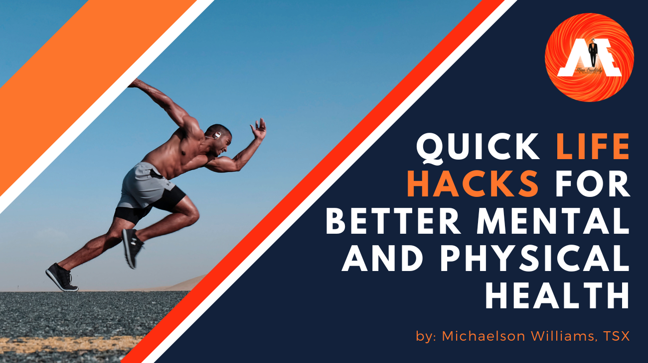 Quick Life Hacks For Better Mental and Physical Health