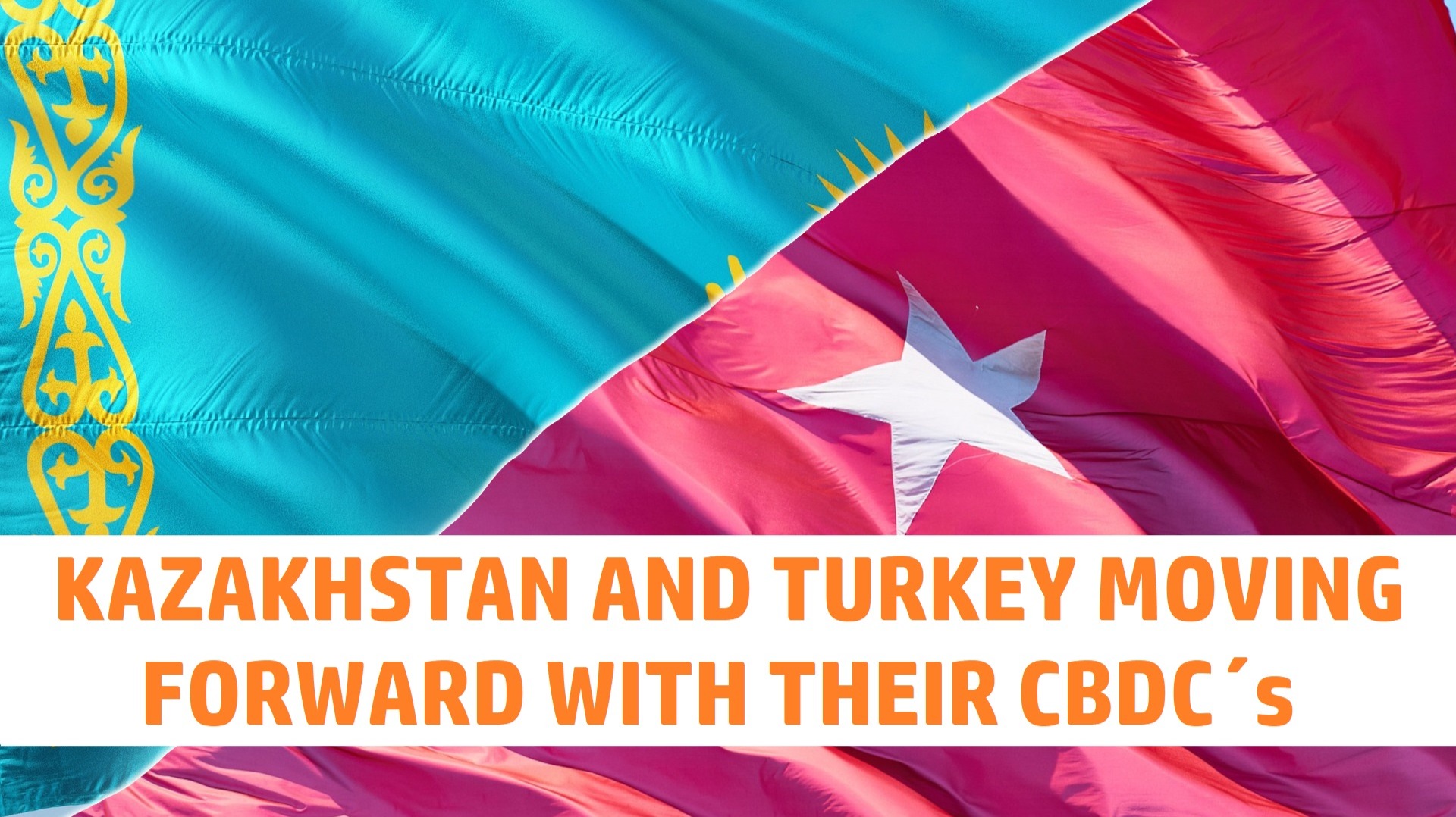 KAZAKHSTAN AND TURKEY MOVING FORWARD WITH THEIR CBDC´s