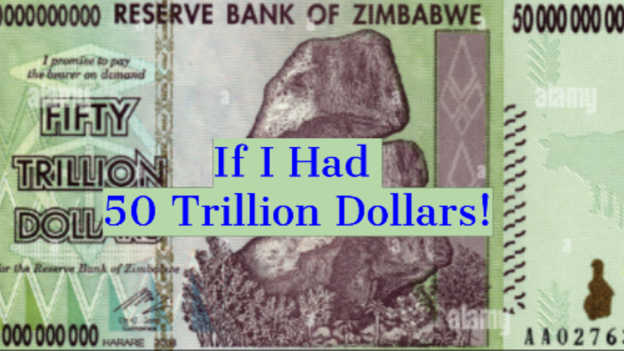 If i had 50 trillion dollars!