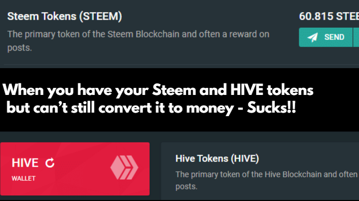 When you have your Steem and HIVE tokens but can’t still convert it to money - SUCKS!!