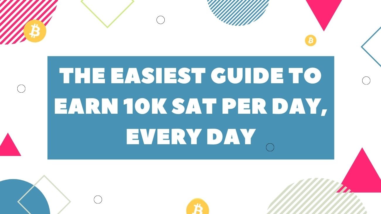 The easiest guide to earn 10K Sat per day, every day (Version 2)