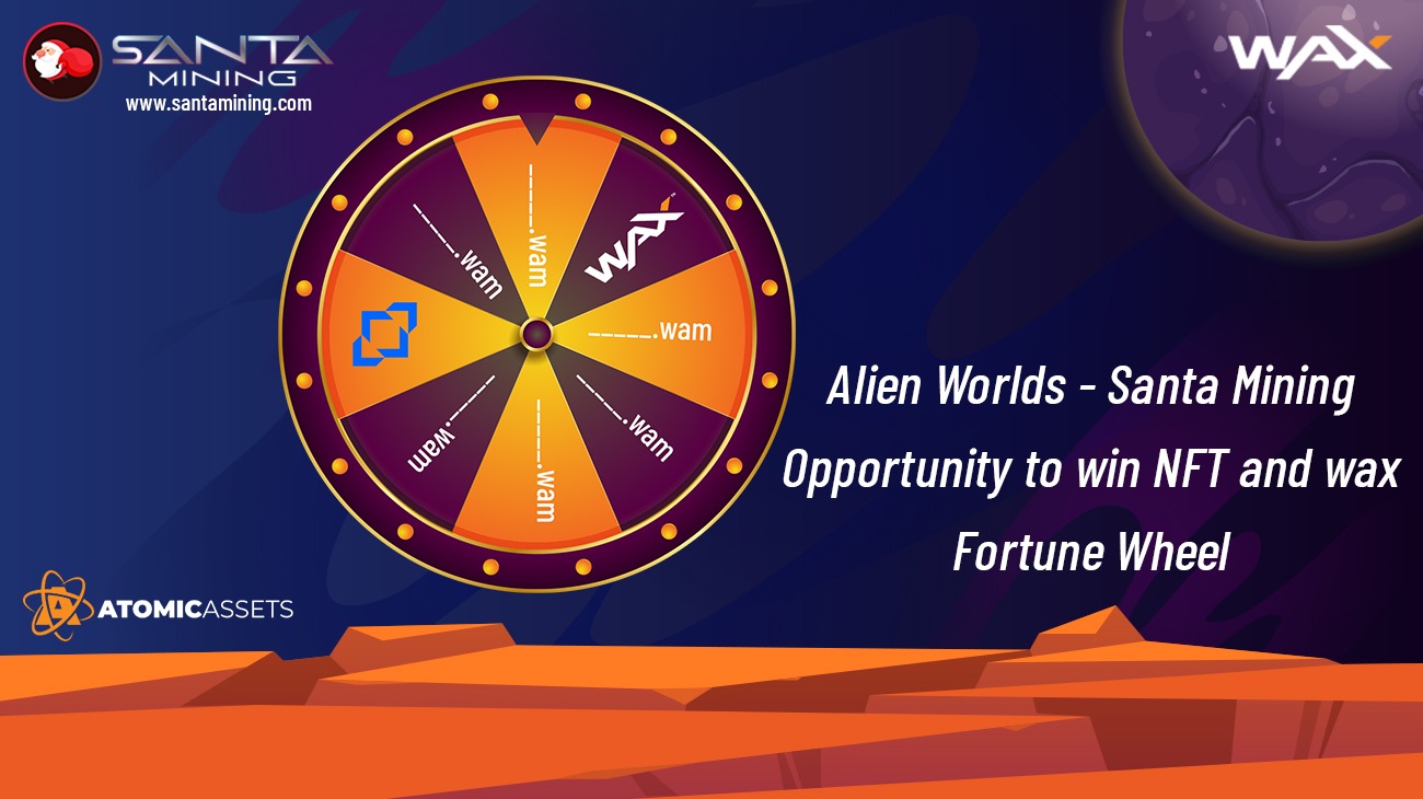 Alien Worlds - Santa Mining Opportunity to win NFT and wax - Fortune Wheel