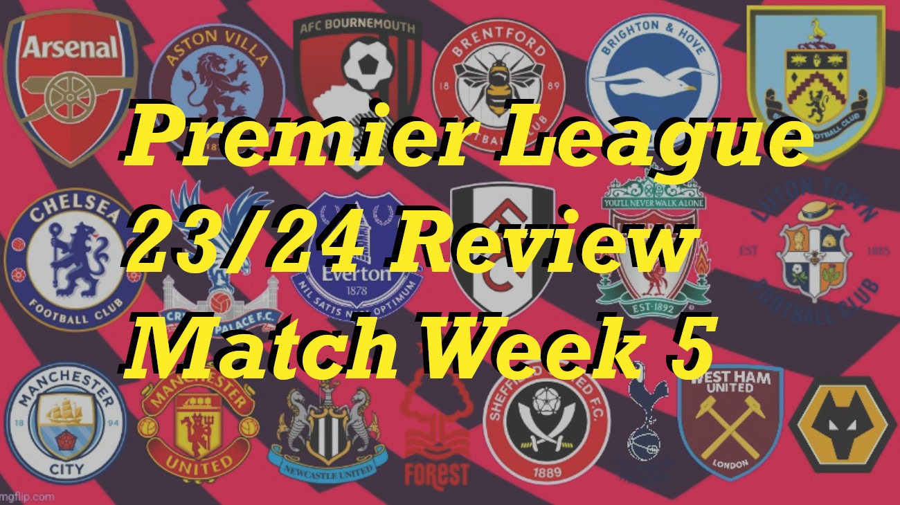 Premier League 2023/24 Match Week 5 Review