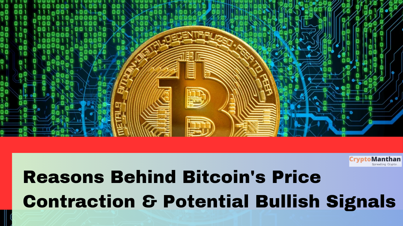 From Slump to Surge: Reasons Behind Bitcoin's Price Contraction and Potential Bullish Signals!