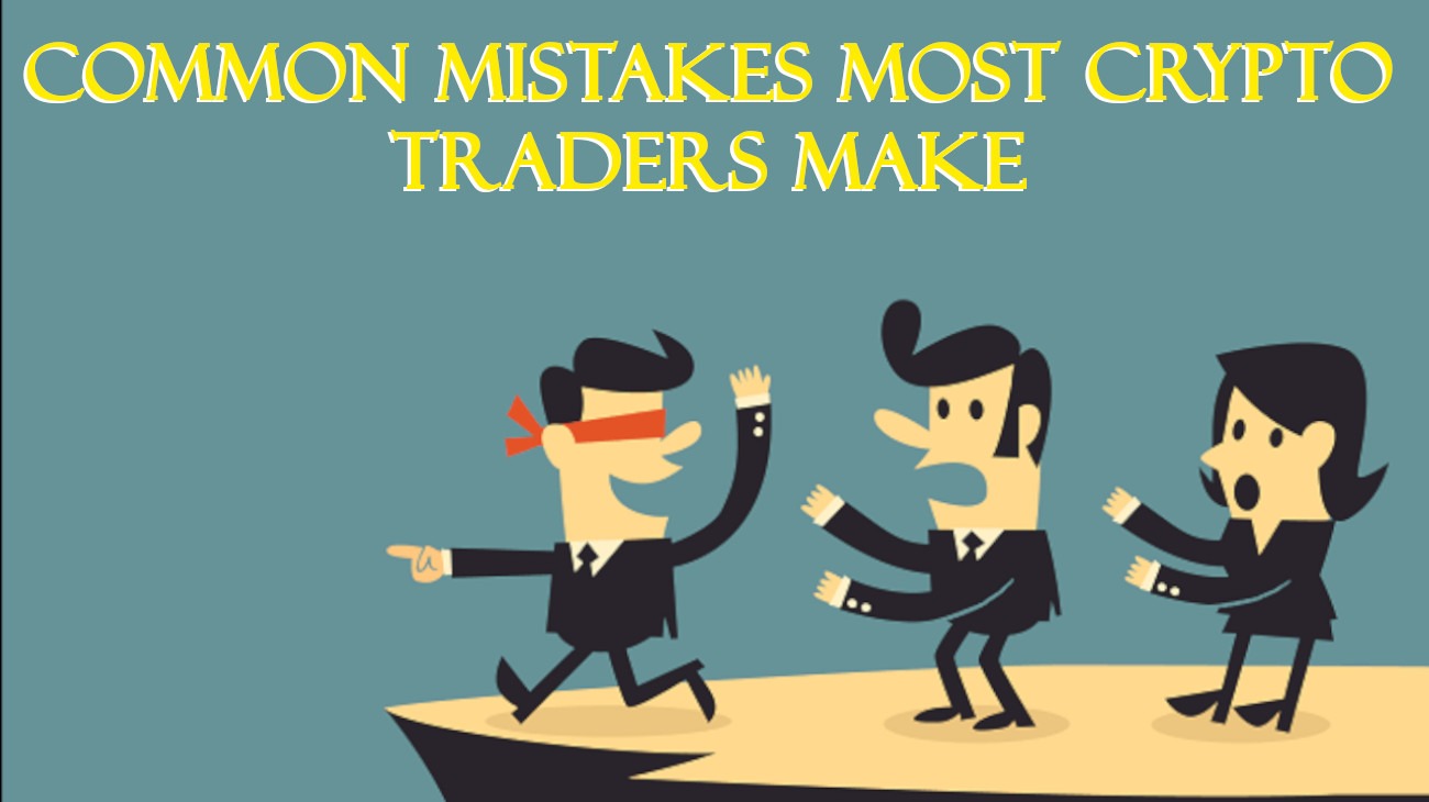 Common Mistakes Most Crypto Traders Make