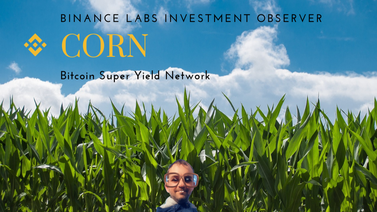 The Binance Labs Investment Observer - The Bitcoin Super Yield Network CORN