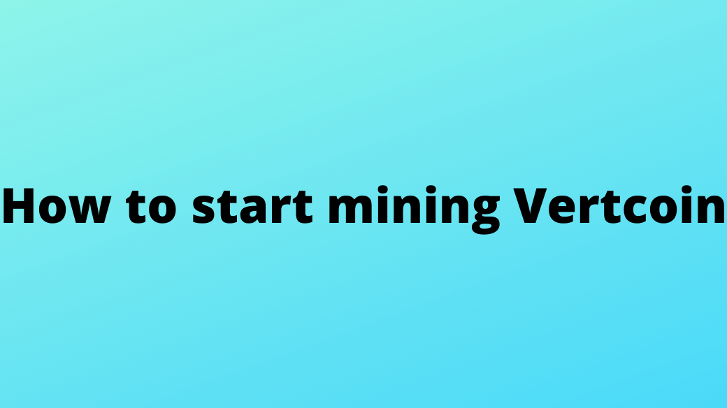 How to start mining Vertcoin