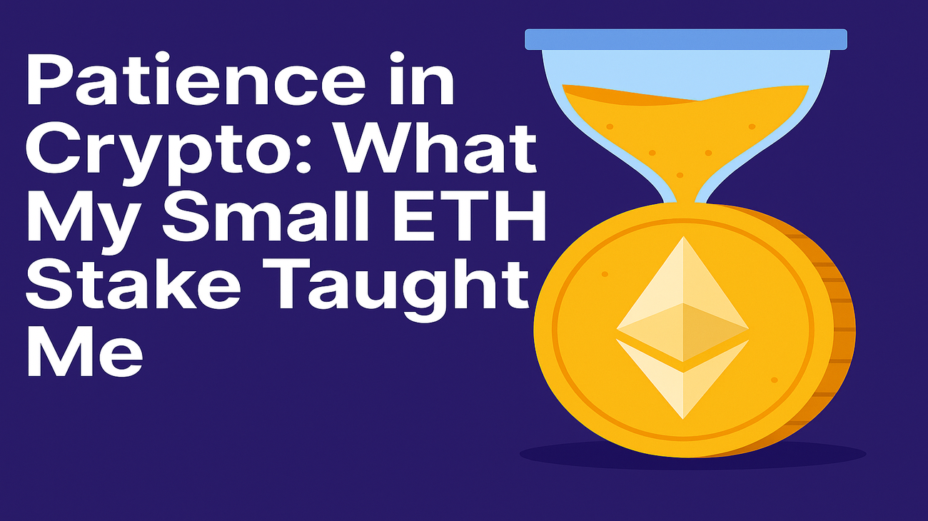 Patience in Crypto: What My Small ETH Stake Taught Me