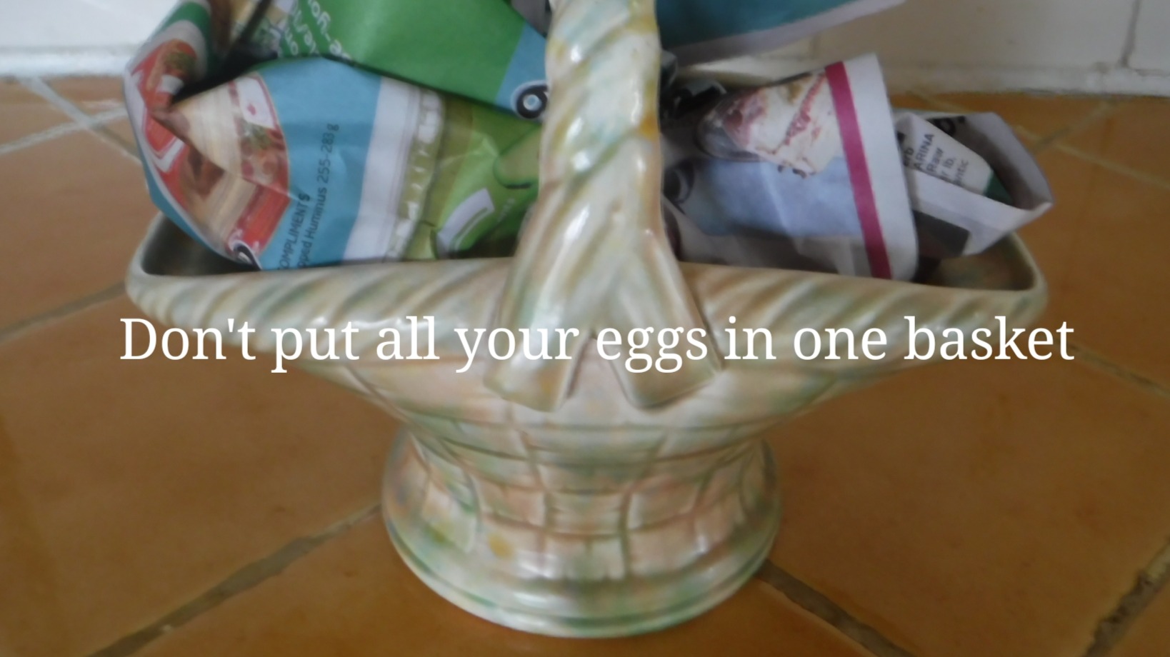 Don't put all your eggs in one basket