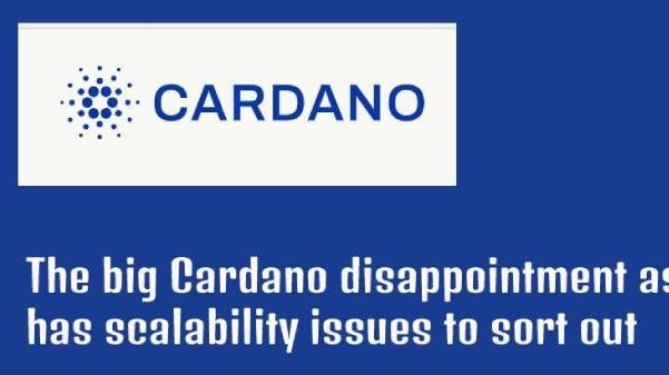 The big Cardano disappointment as the Blockchain  has scalability issues to sort out