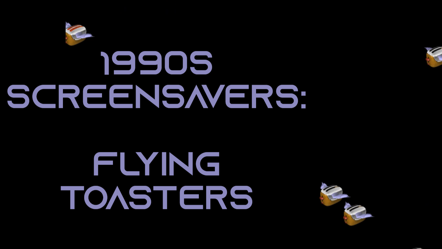 1990s Screensavers Flying Toasters