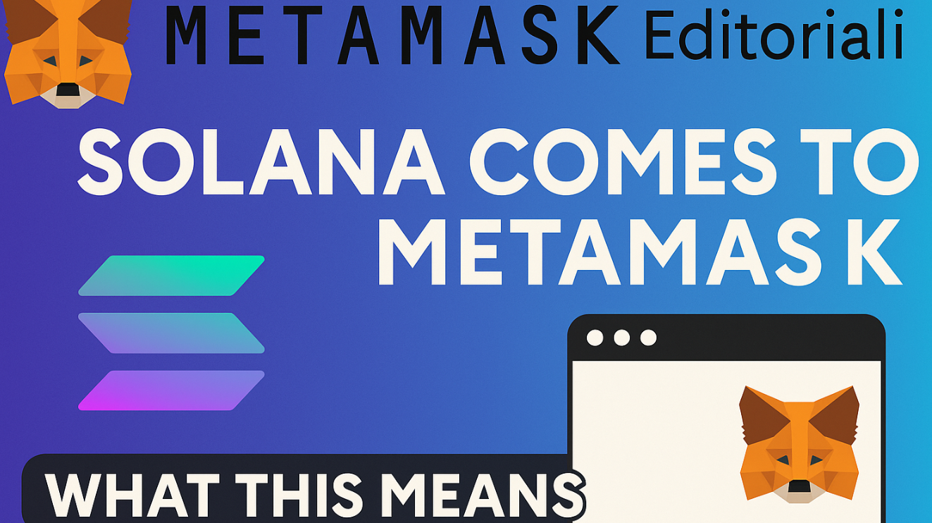 Solana Comes to MetaMask: What This Means (and Why You Should Act Now)
