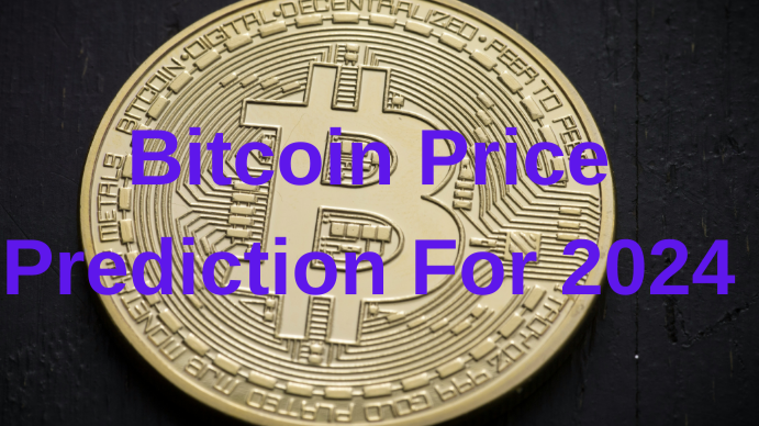 Bitcoin Price Prediction For 2024