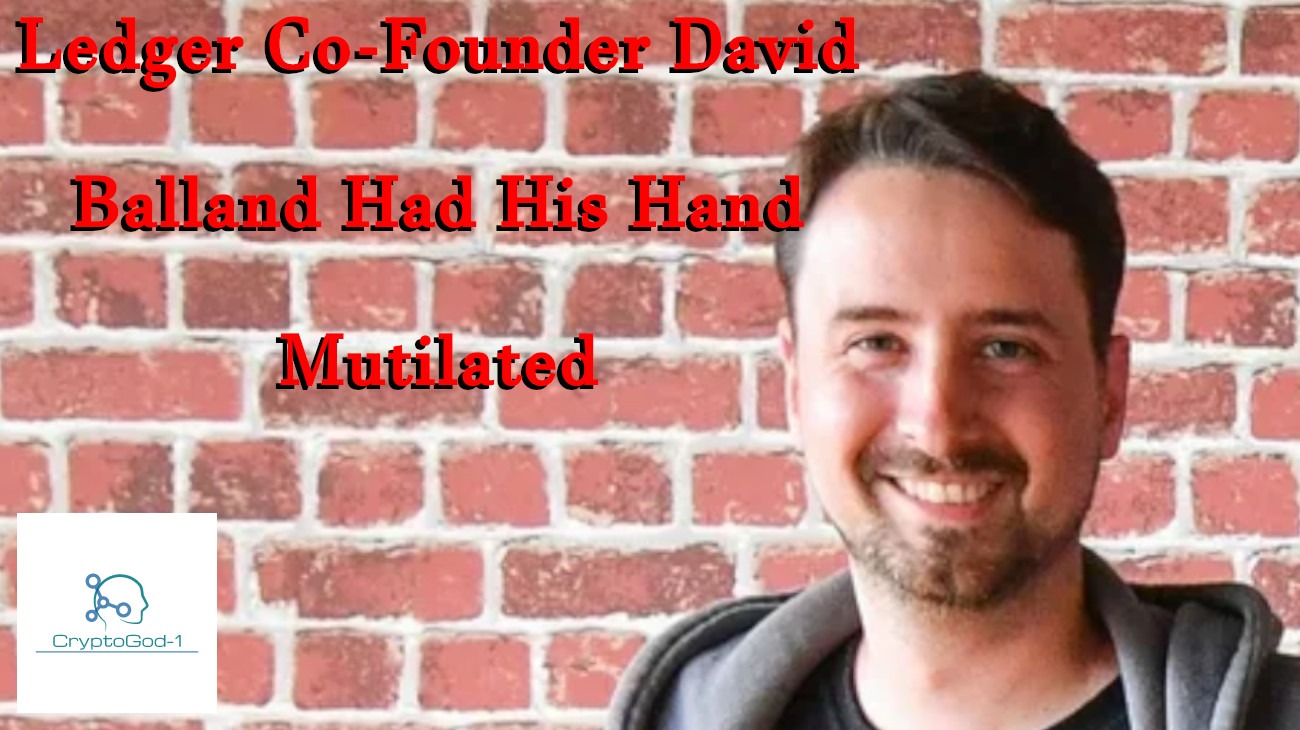 Ledger Co-Founder David Balland Had His Hand Mutilated