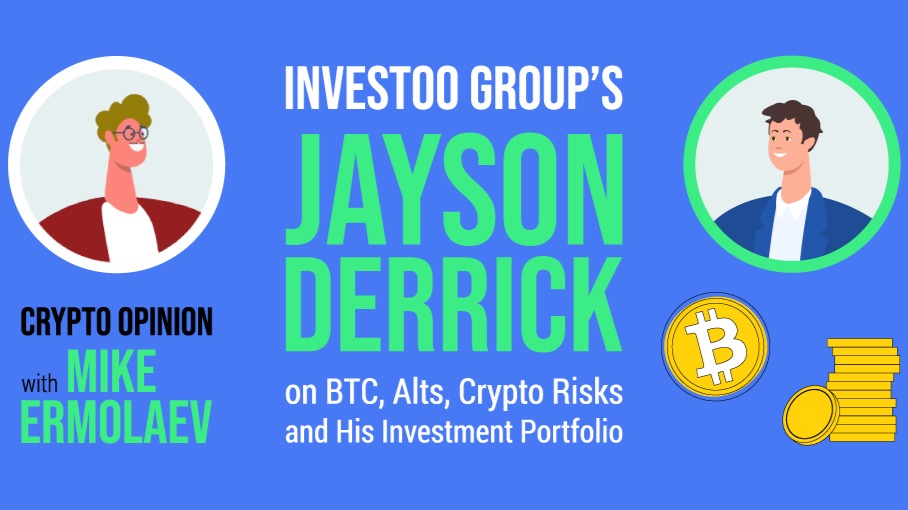 Crypto Opinion with Mike Ermolaev: Investoo Group's Jayson Derrick on BTC, Alts, Crypto Risks, and His Investment Portfolio