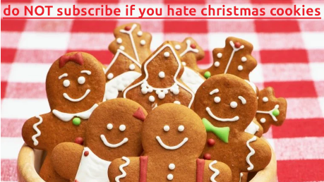 Do not subscribe if you hate christmas cookies.