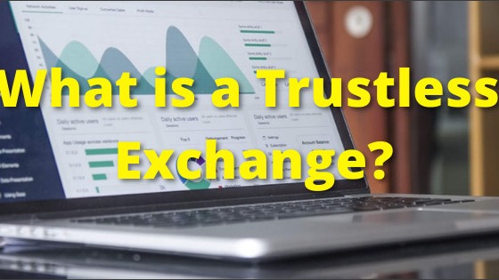 Do you know what is a Trustless Exchange?