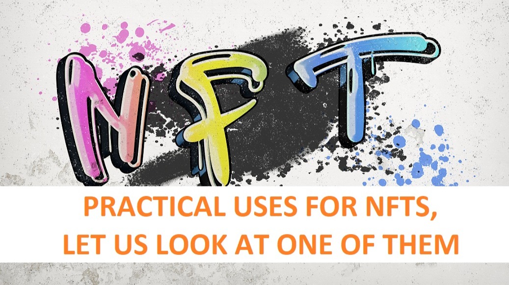 NFT, text PRACTICAL USES FOR NFTS, LET US LOOK AT ONE OF THEM