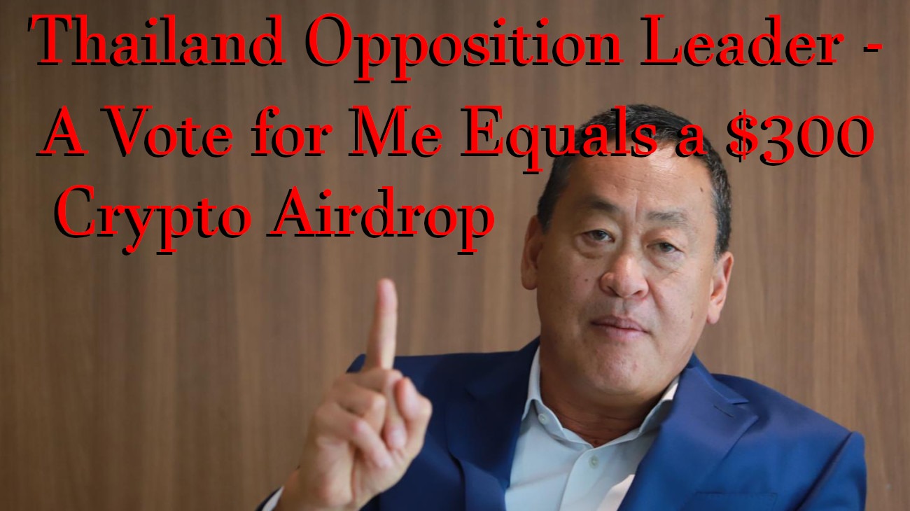 Thailand Opposition Leader - A Vote for Me Equals a $300 Crypto Airdrop