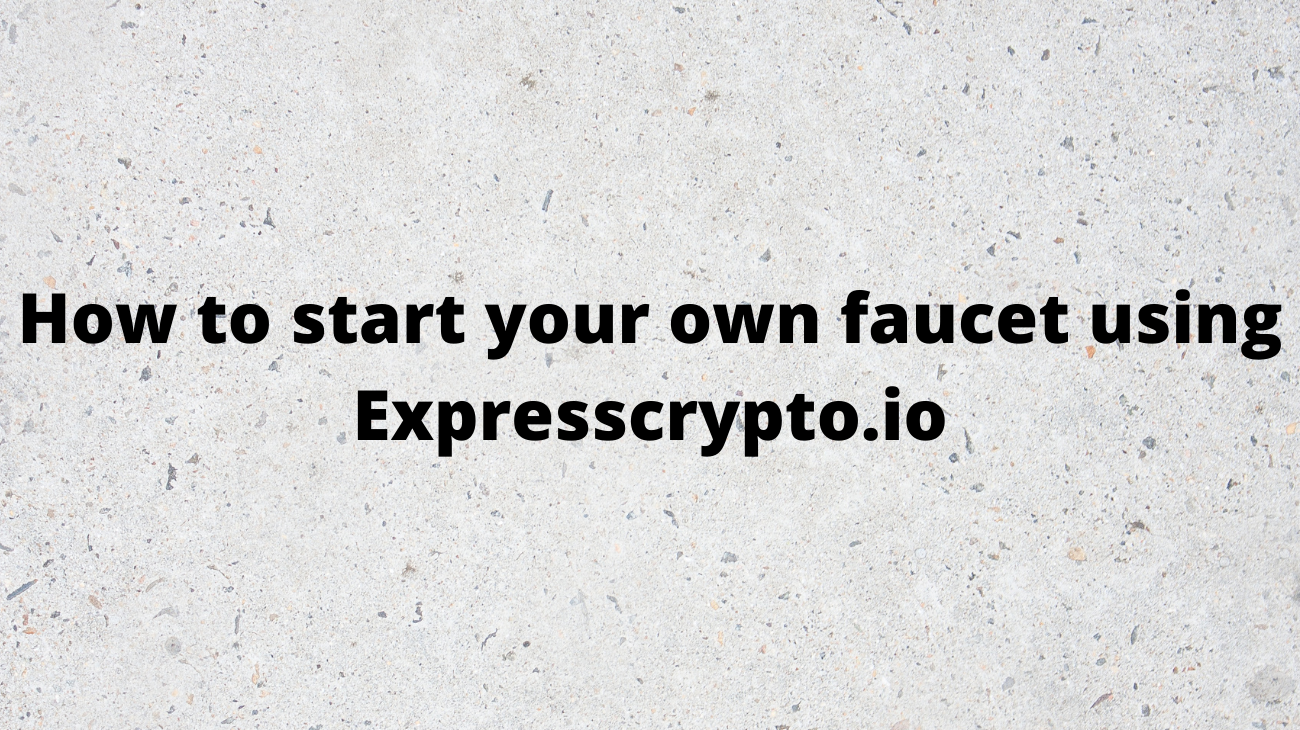How to start your own faucet using Expresscrypto.io