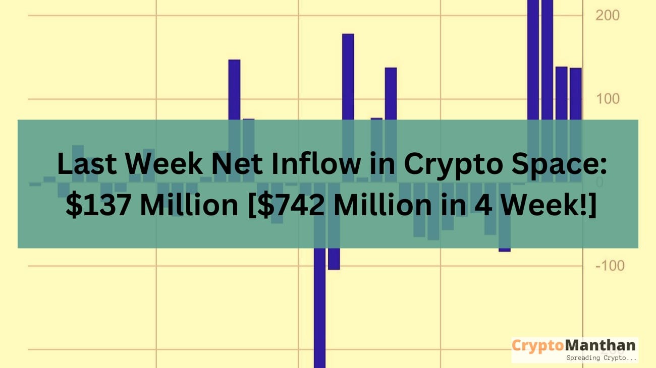 Last Week Net Inflow in Crypto Space: $137 Million [$742 Million in 4 Week!]