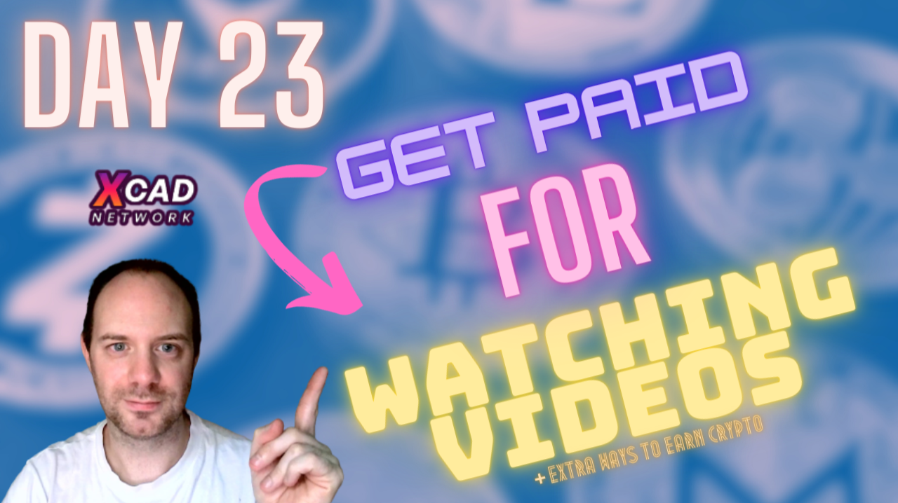 XCAD Network | Day 23 | Watch-to-Earn | Extra Ways to Earn Crypto | Get  Paid to Watch YouTube (is this real?)